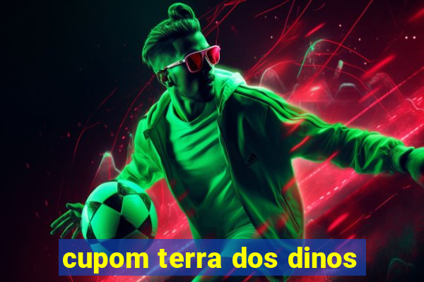 cupom terra dos dinos